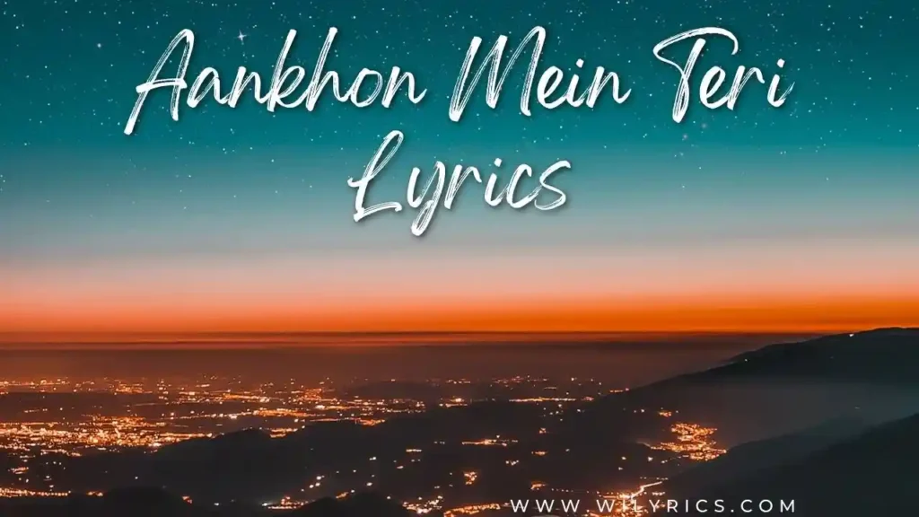 Aankhon Mein Teri Lyrics